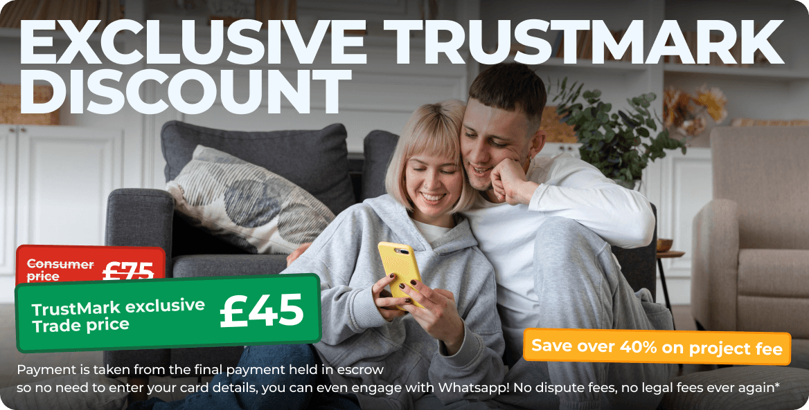 Exclusive TrustMark discount: £45 project fee, paid by the homeowner